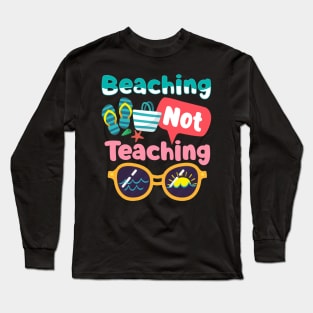 Beaching Not Teaching Summer Beach Teacher Gift Long Sleeve T-Shirt